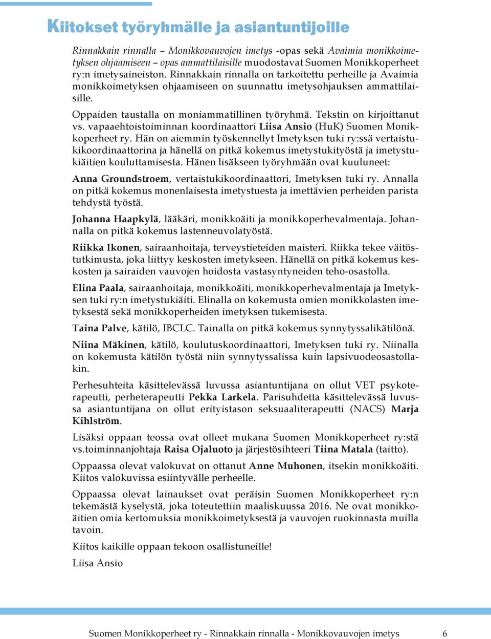 Tekstin on kirjoittanut vs. vapaaehtoistoiminnan koordinaattori Liisa Ansio (HuK) Suomen Monikkoperheet ry.