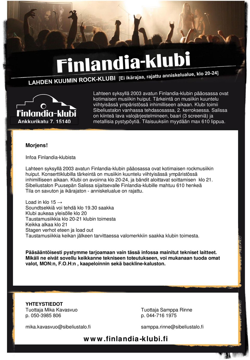 Morjens! Infoa Finlandia-klubista Lahteen syksyllä 2003 avatun Finlandia-klubin pääosassa ovat kotimaisen rockmusiikin huiput.