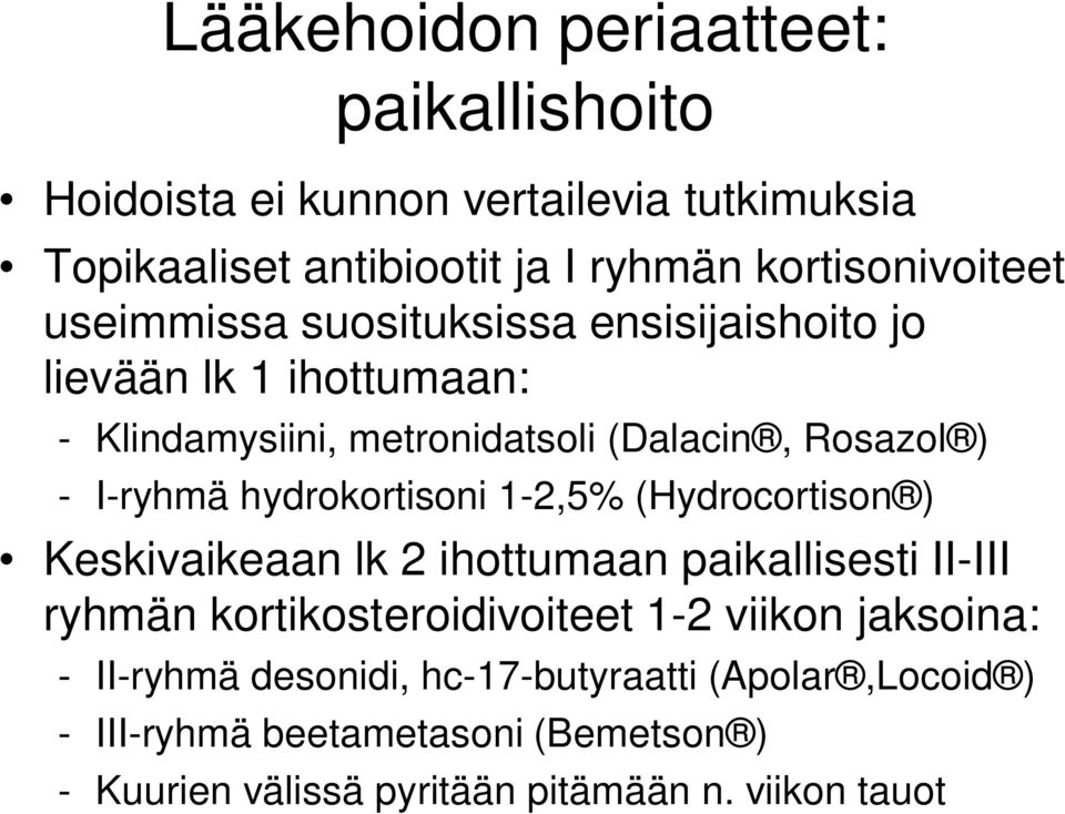 hydrokortisoni 1-2,5% (Hydrocortison ) Keskivaikeaan lk 2 ihottumaan paikallisesti II-III ryhmän kortikosteroidivoiteet 1-2 viikon