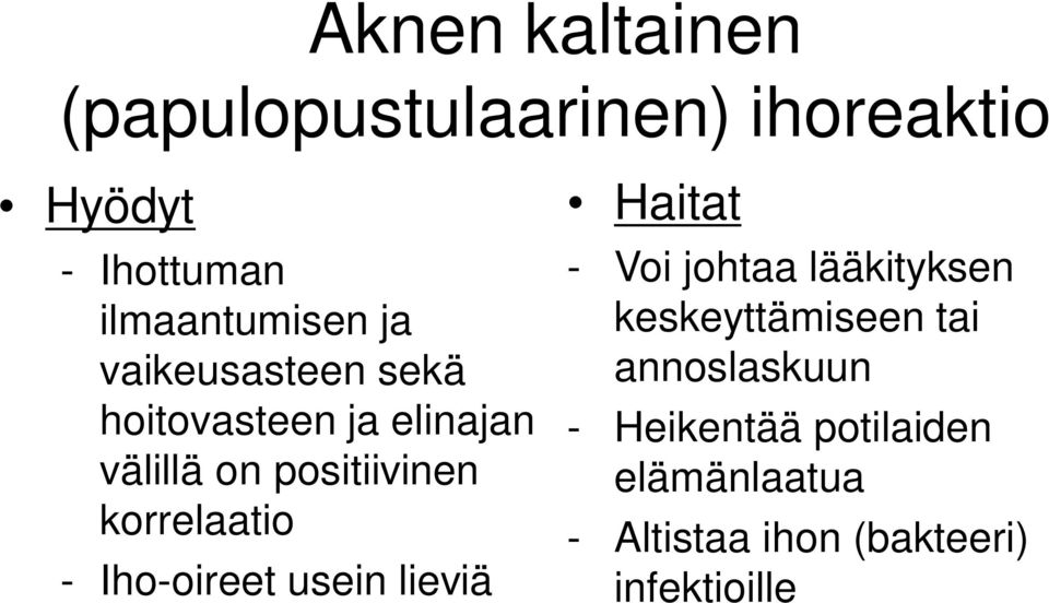 - Iho-oireet usein lieviä Haitat - Voi johtaa lääkityksen keskeyttämiseen tai