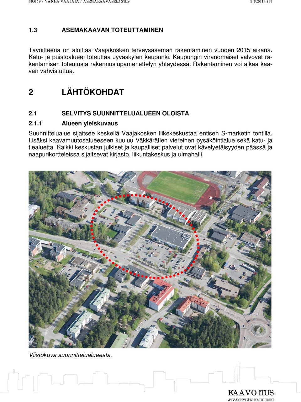 2 LÄHTÖKOHDAT 2.1 SELVITYS SUUNNITTELUALUEEN OLOISTA 2.1.1 Alueen yleiskuvaus Suunnittelualue sijaitsee keskellä Vaajakosken liikekeskustaa entisen S-marketin tontilla.