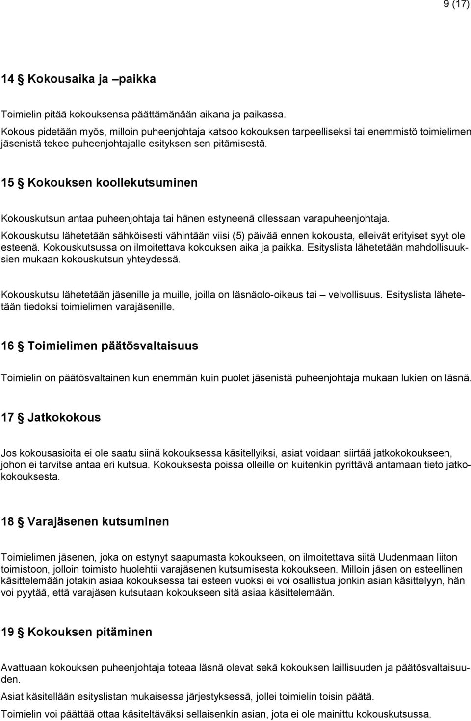 15 Kokouksen koollekutsuminen Kokouskutsun antaa puheenjohtaja tai hänen estyneenä ollessaan varapuheenjohtaja.