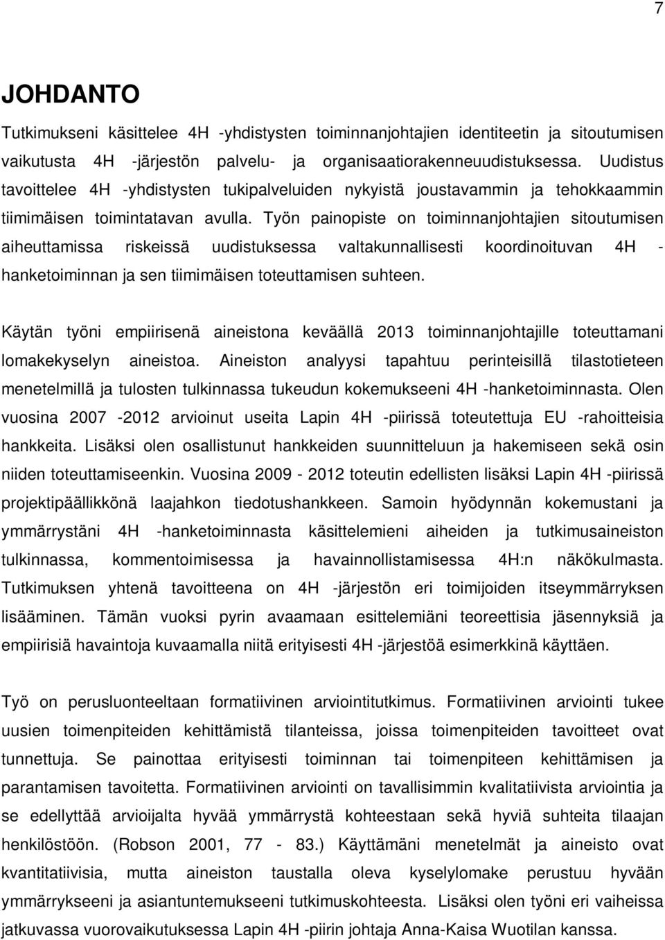 Työn painopiste on toiminnanjohtajien sitoutumisen aiheuttamissa riskeissä uudistuksessa valtakunnallisesti koordinoituvan 4H - hanketoiminnan ja sen tiimimäisen toteuttamisen suhteen.