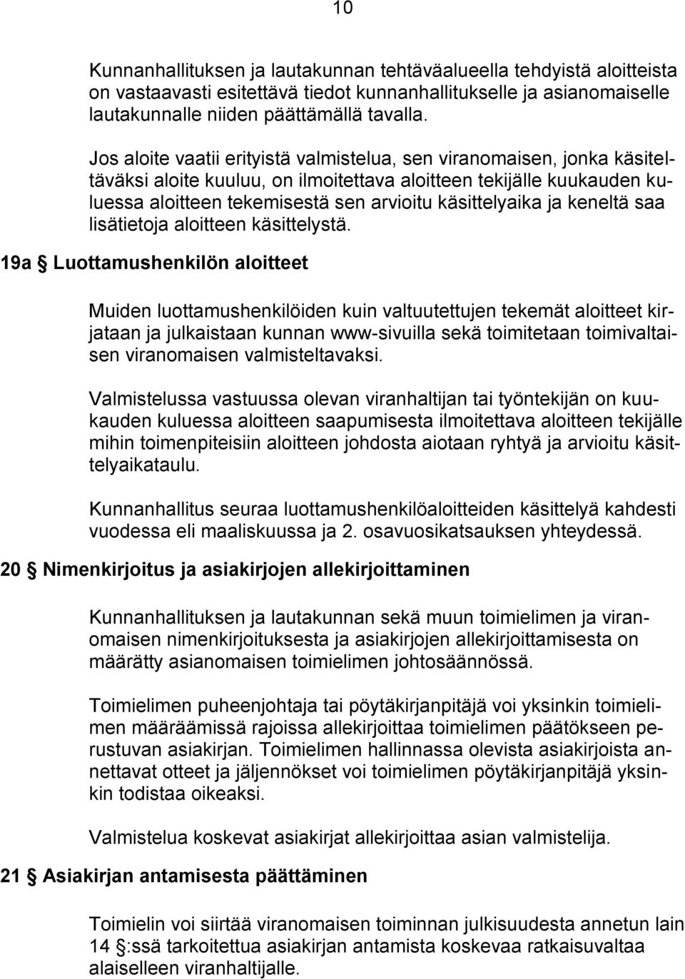 ja keneltä saa lisätietoja aloitteen käsittelystä.