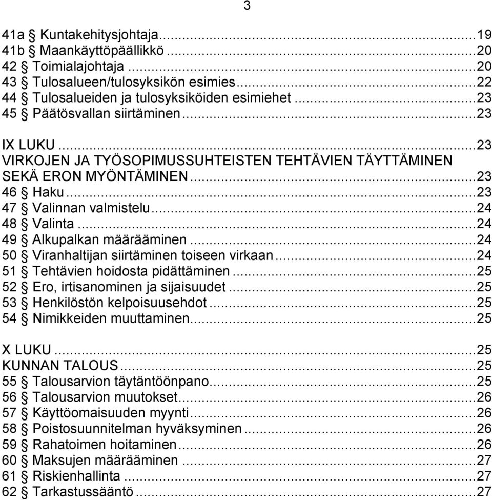 .. 24 49 Alkupalkan määrääminen... 24 50 Viranhaltijan siirtäminen toiseen virkaan... 24 51 Tehtävien hoidosta pidättäminen... 25 52 Ero, irtisanominen ja sijaisuudet.