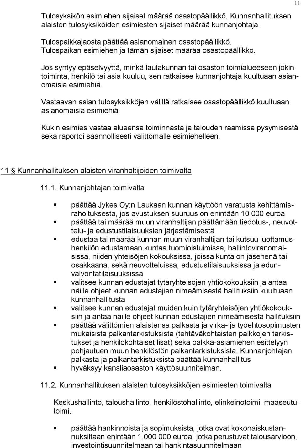 Jos syntyy epäselvyyttä, minkä lautakunnan tai osaston toimialueeseen jokin toiminta, henkilö tai asia kuuluu, sen ratkaisee kunnanjohtaja kuultuaan asianomaisia esimiehiä.