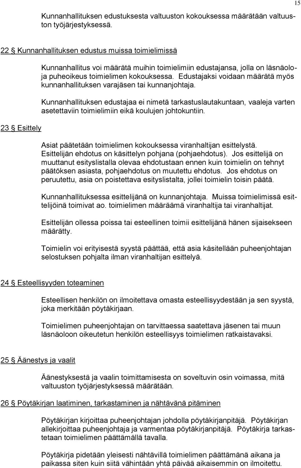 Edustajaksi voidaan määrätä myös kunnanhallituksen varajäsen tai kunnanjohtaja.