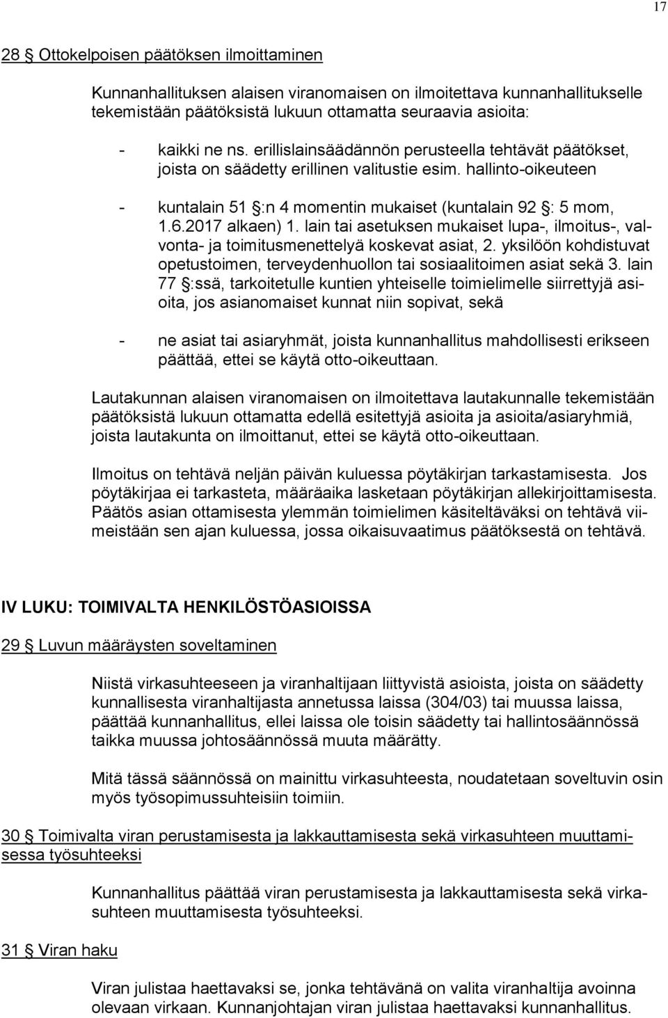 lain tai asetuksen mukaiset lupa-, ilmoitus-, valvonta- ja toimitusmenettelyä koskevat asiat, 2. yksilöön kohdistuvat opetustoimen, terveydenhuollon tai sosiaalitoimen asiat sekä 3.