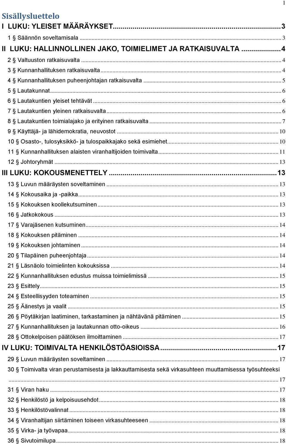 .. 6 8 Lautakuntien toimialajako ja erityinen ratkaisuvalta... 7 9 Käyttäjä- ja lähidemokratia, neuvostot... 10 10 Osasto-, tulosyksikkö- ja tulospaikkajako sekä esimiehet.