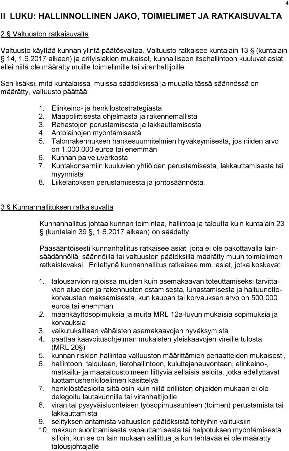 Sen lisäksi, mitä kuntalaissa, muissa säädöksissä ja muualla tässä säännössä on määrätty, valtuusto päättää: 1. Elinkeino- ja henkilöstöstrategiasta 2.