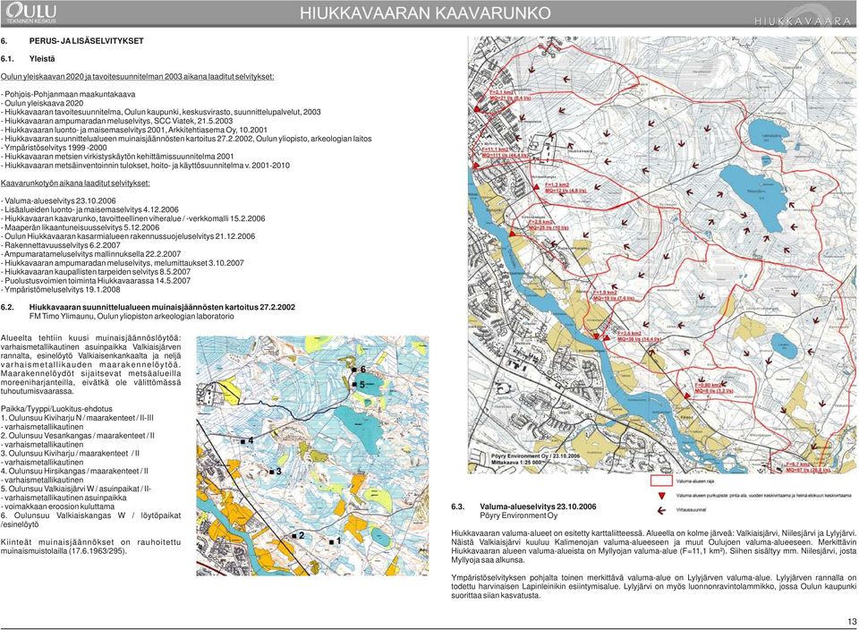 keskusvirasto, suunnittelupalvelut, 2003 - Hiukkavaaran ampumaradan meluselvitys, SCC Viatek, 21.5.2003 - Hiukkavaaran luonto- ja maisemaselvitys 2001, Arkkitehtiasema Oy, 10.