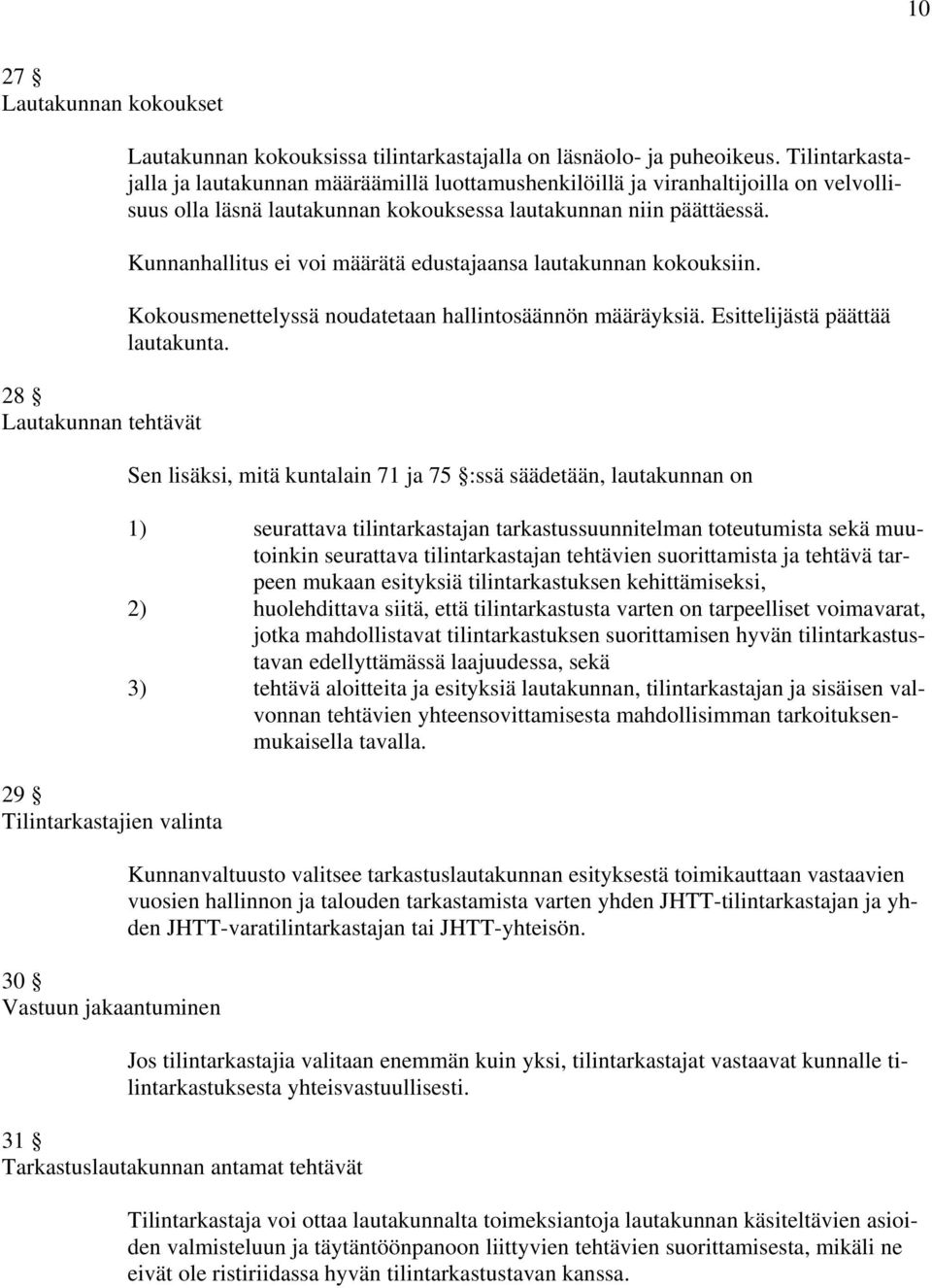 Kunnanhallitus ei voi määrätä edustajaansa lautakunnan kokouksiin. Kokousmenettelyssä noudatetaan hallintosäännön määräyksiä. Esittelijästä päättää lautakunta.