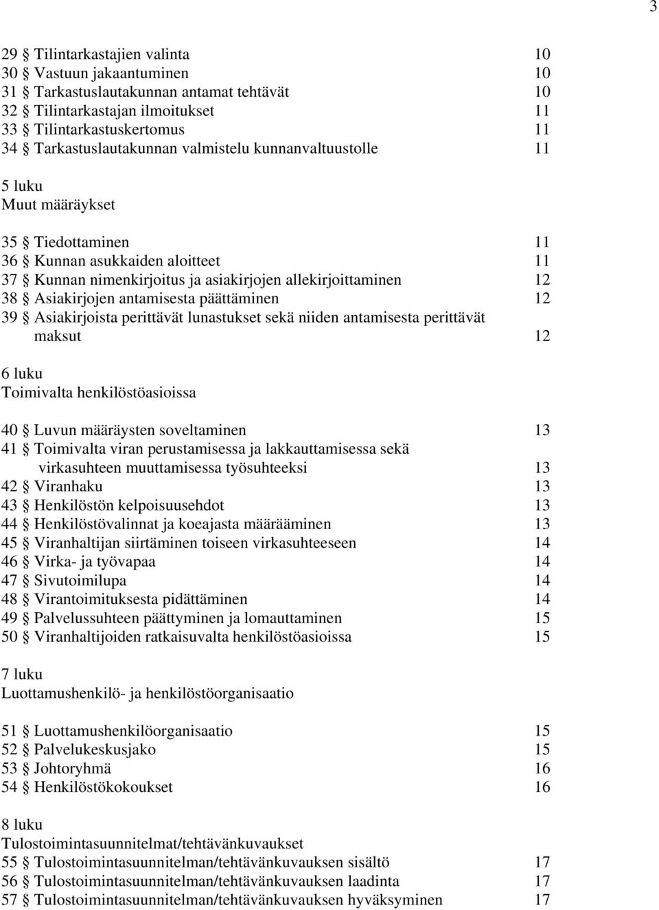 antamisesta päättäminen 12 39 Asiakirjoista perittävät lunastukset sekä niiden antamisesta perittävät maksut 12 6 luku Toimivalta henkilöstöasioissa 40 Luvun määräysten soveltaminen 13 41 Toimivalta