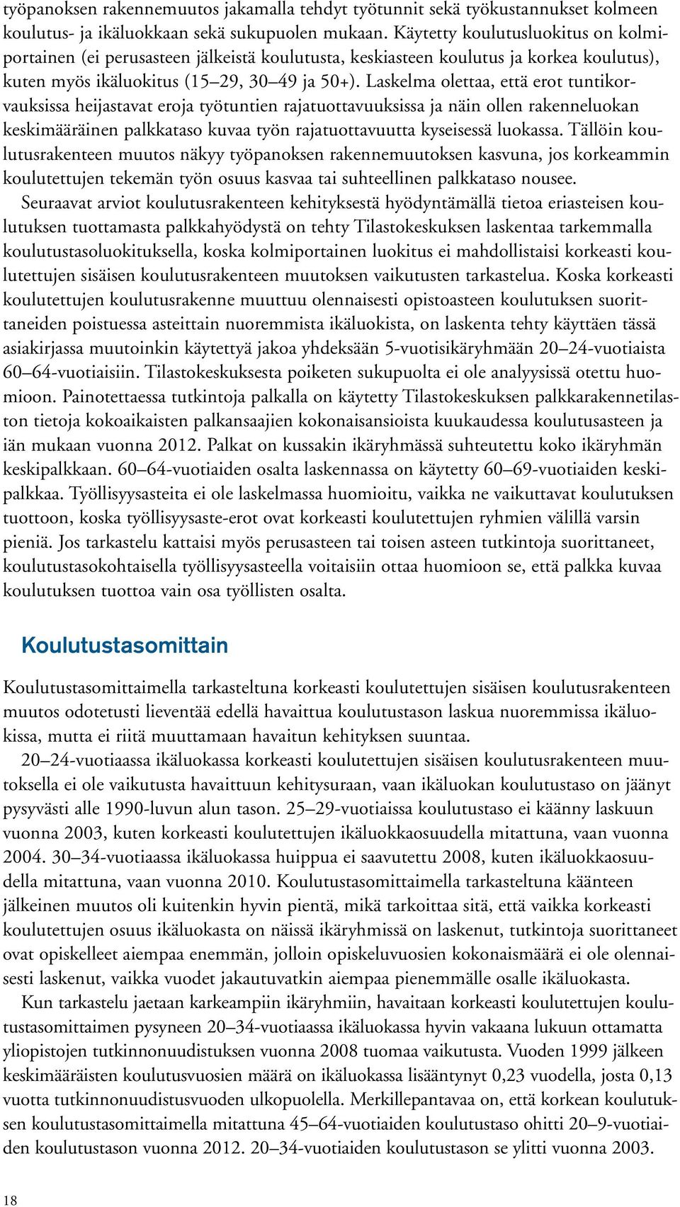 Laskelma olettaa, että erot tuntikorvauksissa heijastavat eroja työtuntien rajatuottavuuksissa ja näin ollen rakenneluokan keskimääräinen palkkataso kuvaa työn rajatuottavuutta kyseisessä luokassa.