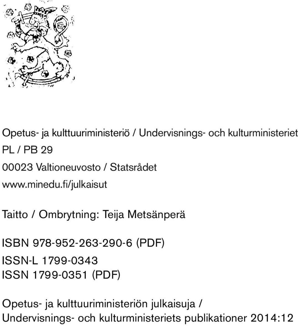 fi/julkaisut Taitto / Ombrytning: Teija Metsänperä ISBN 978-952-263-29-6 (PDF) ISSN-L