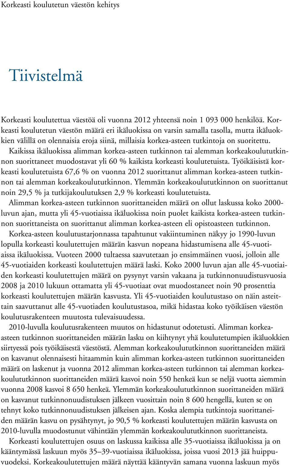 Kaikissa ikäluokissa alimman korkea-asteen tutkinnon tai alemman korkeakoulututkinnon suorittaneet muodostavat yli 6 % kaikista korkeasti koulutetuista.