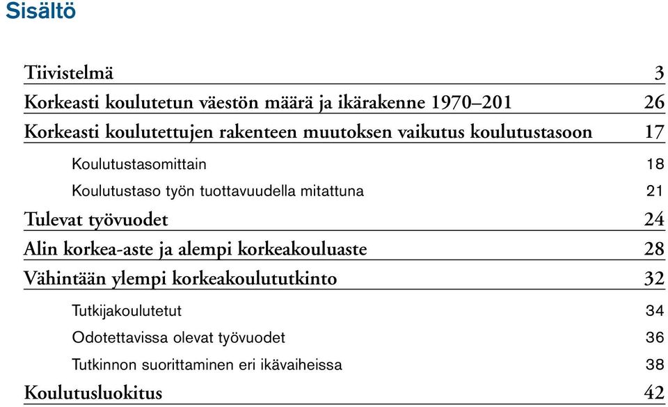 mitattuna 21 Tulevat työvuodet 24 Alin korkea-aste ja alempi korkeakouluaste 28 Vähintään ylempi