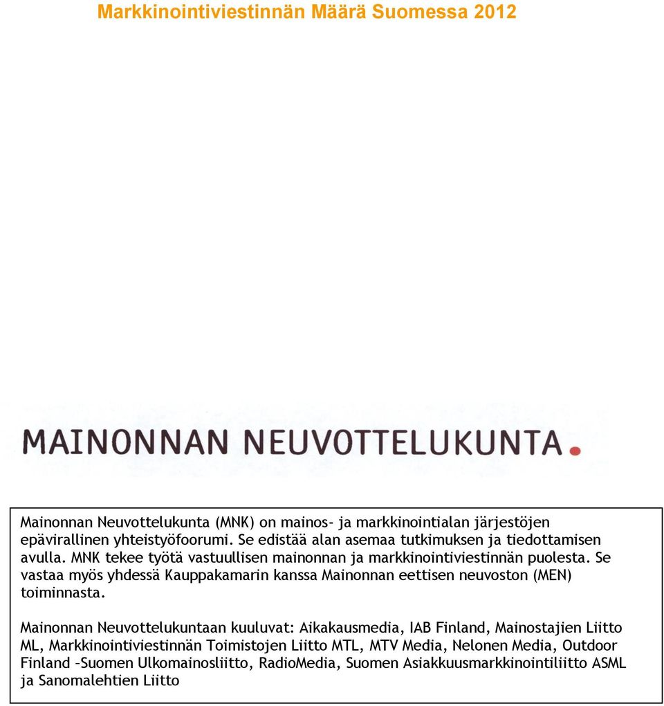 Se vastaa myös yhdessä Kauppakamarin kanssa Mainonnan eettisen neuvoston (MEN) toiminnasta.