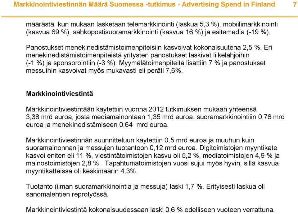 Eri menekinedistämistoimenpiteistä yritysten panostukset laskivat liikelahjoihin (-1 %) ja sponsorointiin (-3 %).