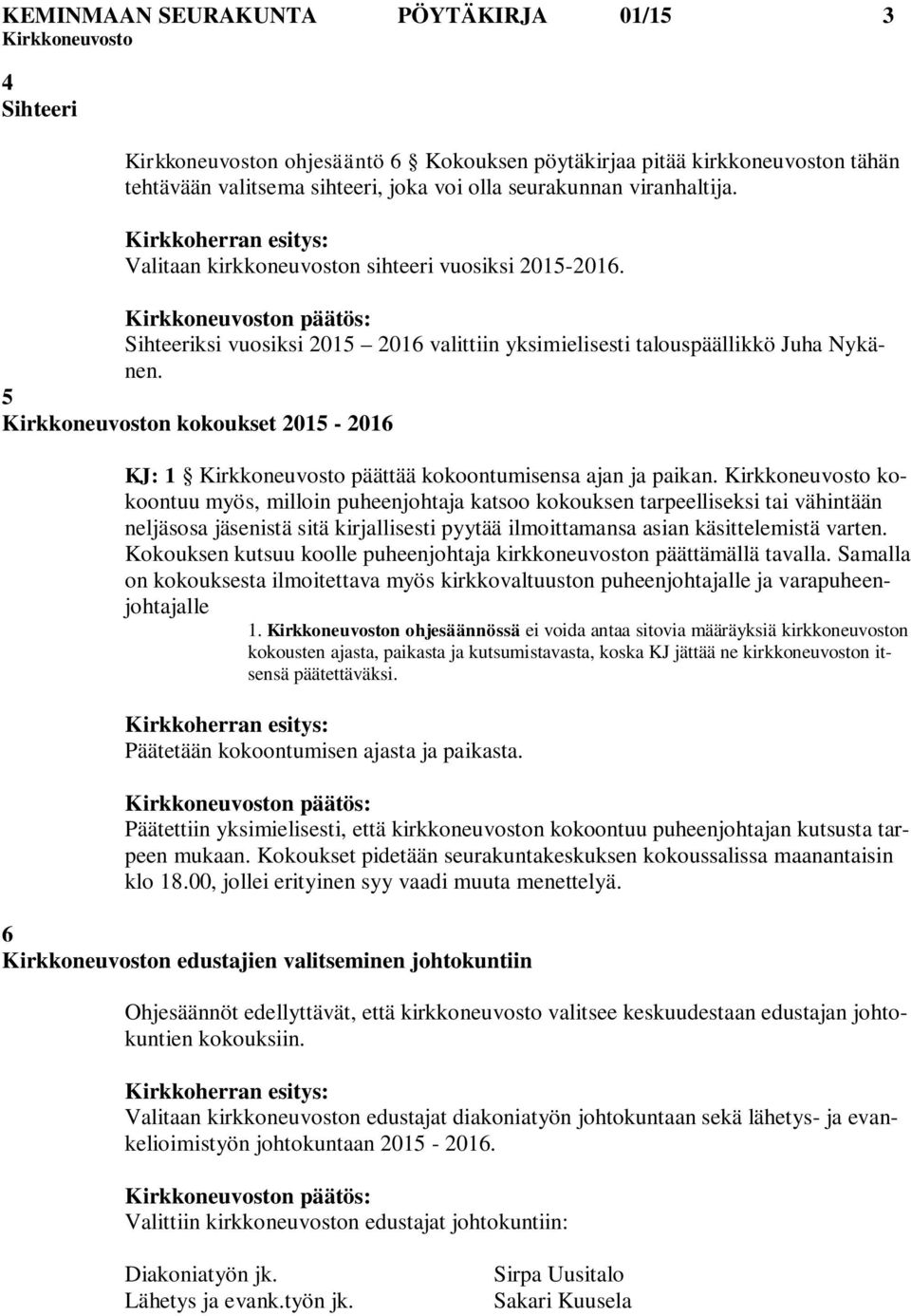 5 n kokoukset 2015-2016 KJ: 1 päättää kokoontumisensa ajan ja paikan.