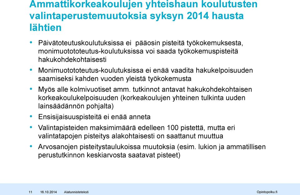 tutkinnot antavat hakukohdekohtaisen korkeakoulukelpoisuuden (korkeakoulujen yhteinen tulkinta uuden lainsäädännön pohjalta) Ensisijaisuuspisteitä ei enää anneta Valintapisteiden maksimimäärä