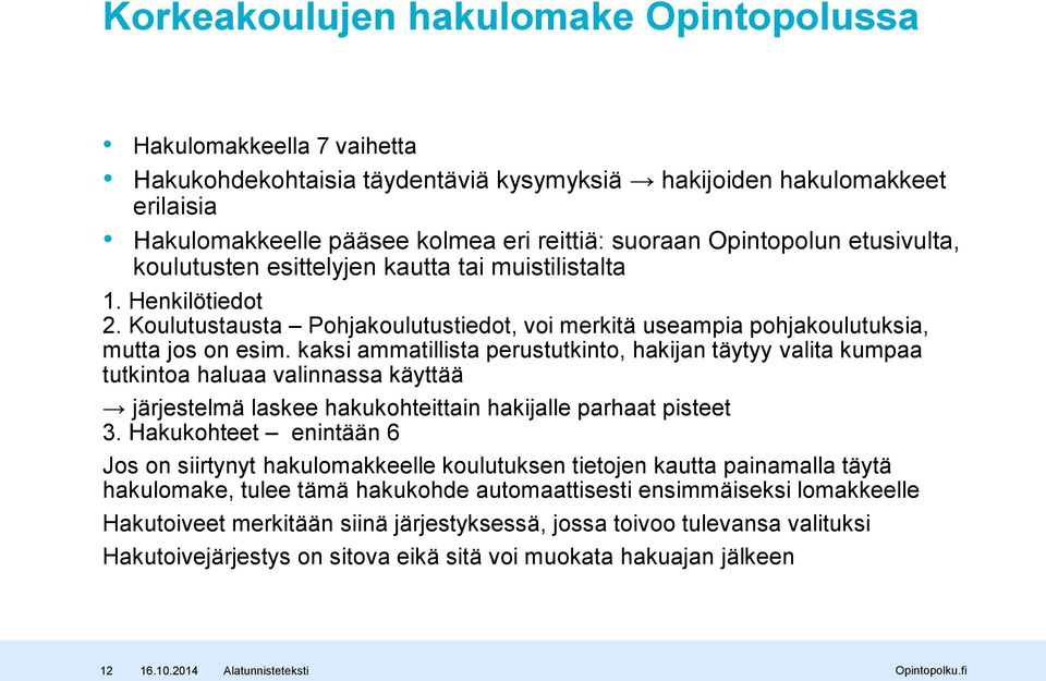 kaksi ammatillista perustutkinto, hakijan täytyy valita kumpaa tutkintoa haluaa valinnassa käyttää järjestelmä laskee hakukohteittain hakijalle parhaat pisteet 3.