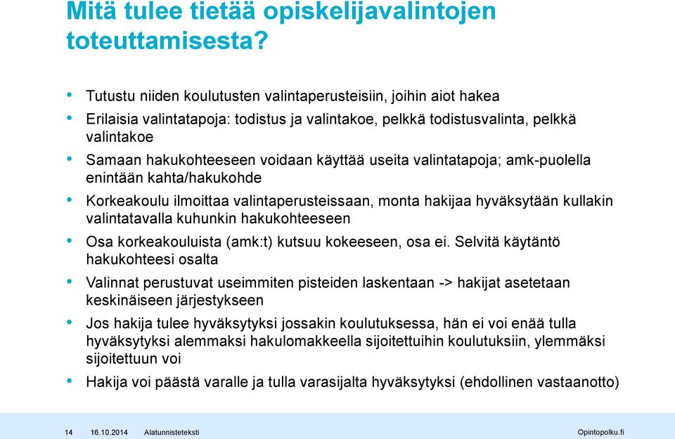 useita valintatapoja; amk-puolella enintään kahta/hakukohde Korkeakoulu ilmoittaa valintaperusteissaan, monta hakijaa hyväksytään kullakin valintatavalla kuhunkin hakukohteeseen Osa korkeakouluista