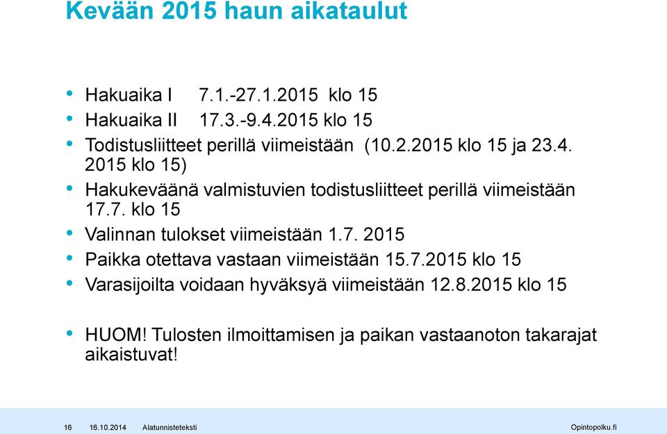 2015 klo 15) Hakukeväänä valmistuvien todistusliitteet perillä viimeistään 17.7. klo 15 Valinnan tulokset viimeistään 1.