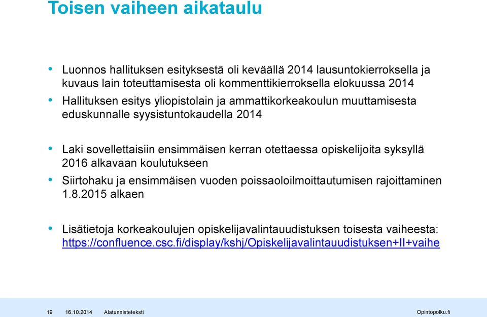 kerran otettaessa opiskelijoita syksyllä 2016 alkavaan koulutukseen Siirtohaku ja ensimmäisen vuoden poissaoloilmoittautumisen rajoittaminen 1.8.