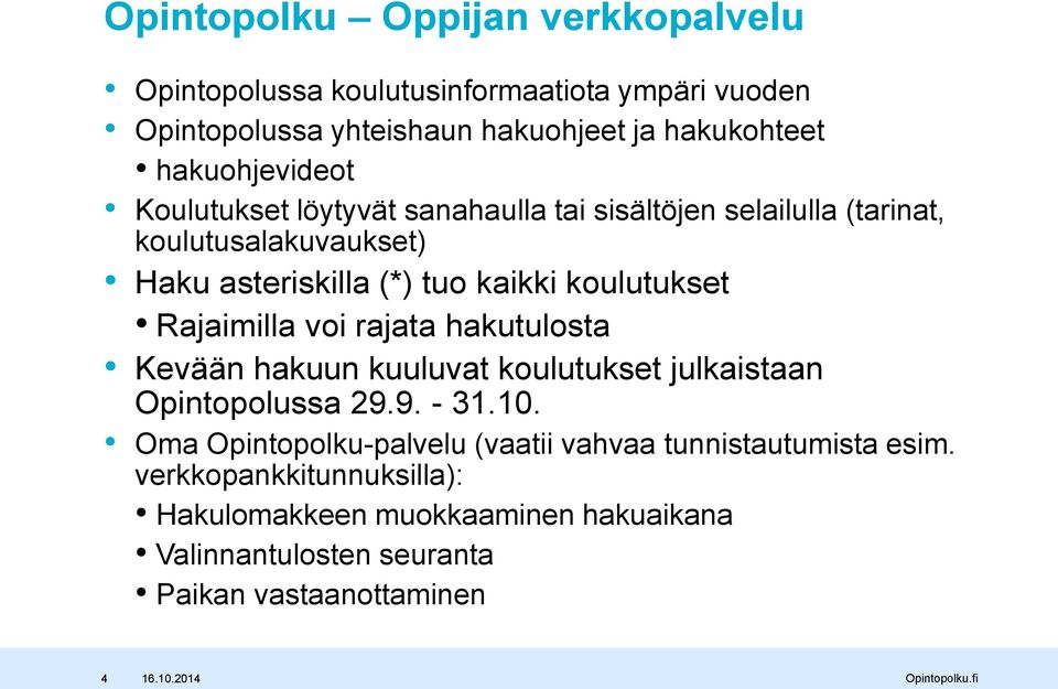 koulutukset Rajaimilla voi rajata hakutulosta Kevään hakuun kuuluvat koulutukset julkaistaan Opintopolussa 29.9. - 31.10.