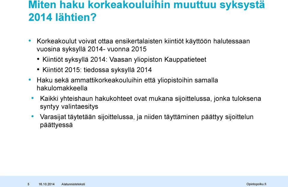 2014: Vaasan yliopiston Kauppatieteet Kiintiöt 2015: tiedossa syksyllä 2014 Haku sekä ammattikorkeakouluihin että yliopistoihin