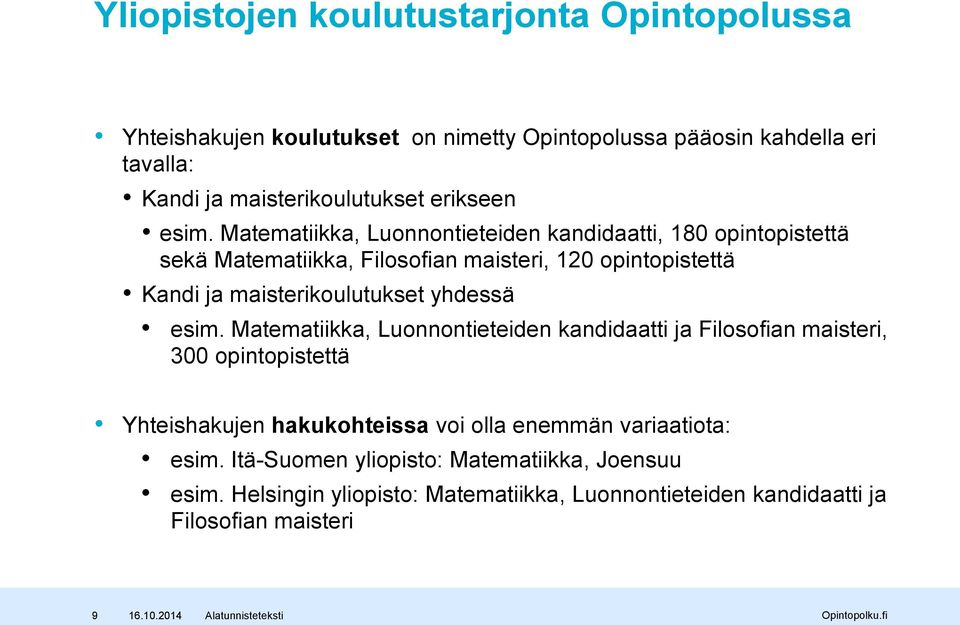 Matematiikka, Luonnontieteiden kandidaatti, 180 opintopistettä sekä Matematiikka, Filosofian maisteri, 120 opintopistettä Kandi ja maisterikoulutukset