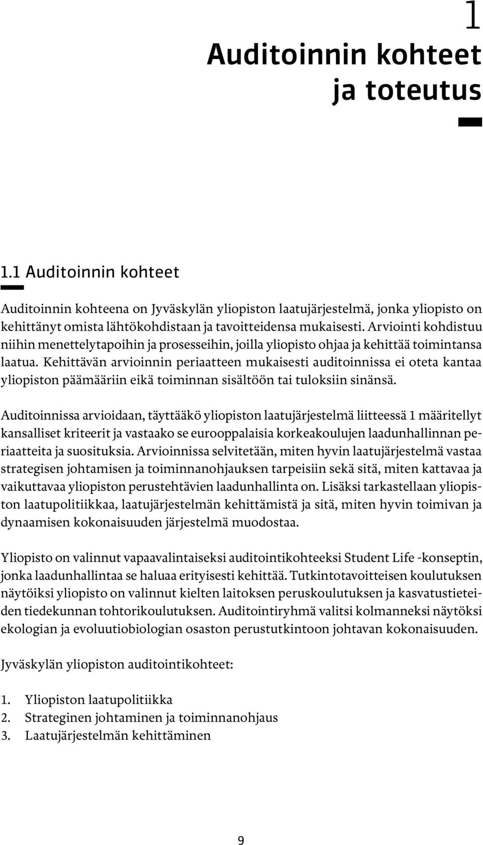 Arviointi kohdistuu niihin menettelytapoihin ja prosesseihin, joilla yliopisto ohjaa ja kehittää toimintansa laatua.