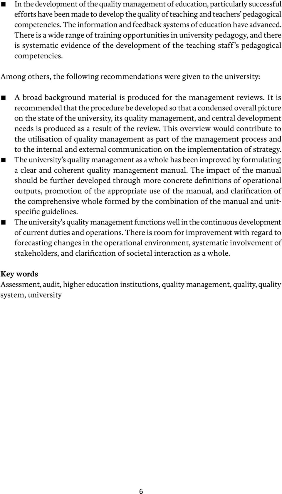 There is a wide range of training opportunities in university pedagogy, and there is systematic evidence of the development of the teaching staff s pedagogical competencies.