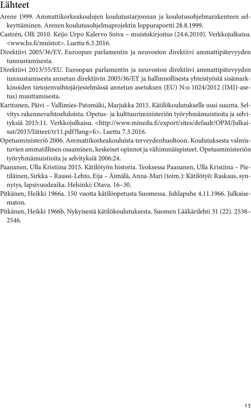 Euroopan parlamentin ja neuvoston direktiivi ammattipätevyyden tunnustamisesta. Direktiivi 2013/55/EU.