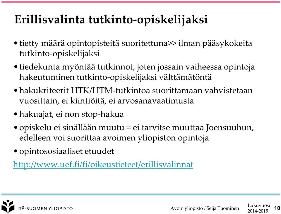 suorittamaan vahvistetaan vuosittain, ei kiintiöitä, ei arvosanavaatimusta hakuajat, ei non stop-hakua opiskelu ei sinällään muutu = ei