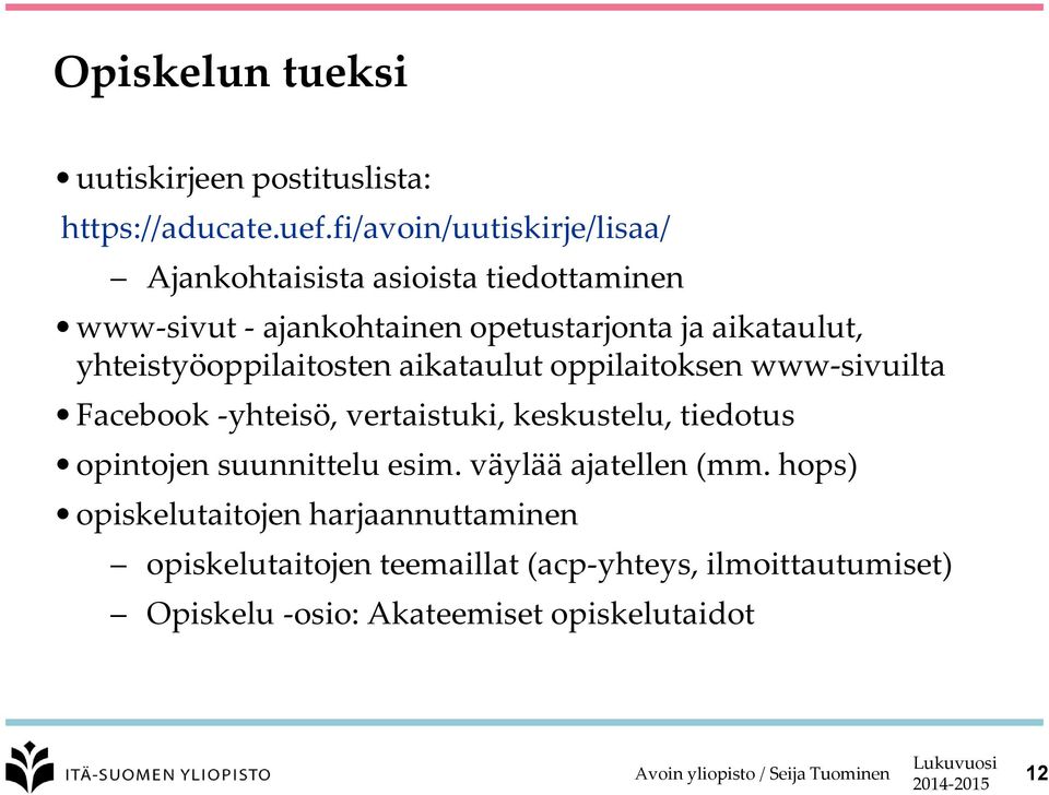 yhteistyöoppilaitosten aikataulut oppilaitoksen www-sivuilta Facebook -yhteisö, vertaistuki, keskustelu, tiedotus opintojen