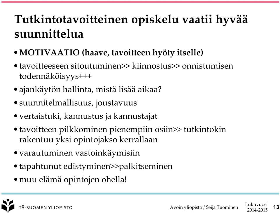 suunnitelmallisuus, joustavuus vertaistuki, kannustus ja kannustajat tavoitteen pilkkominen pienempiin osiin>>