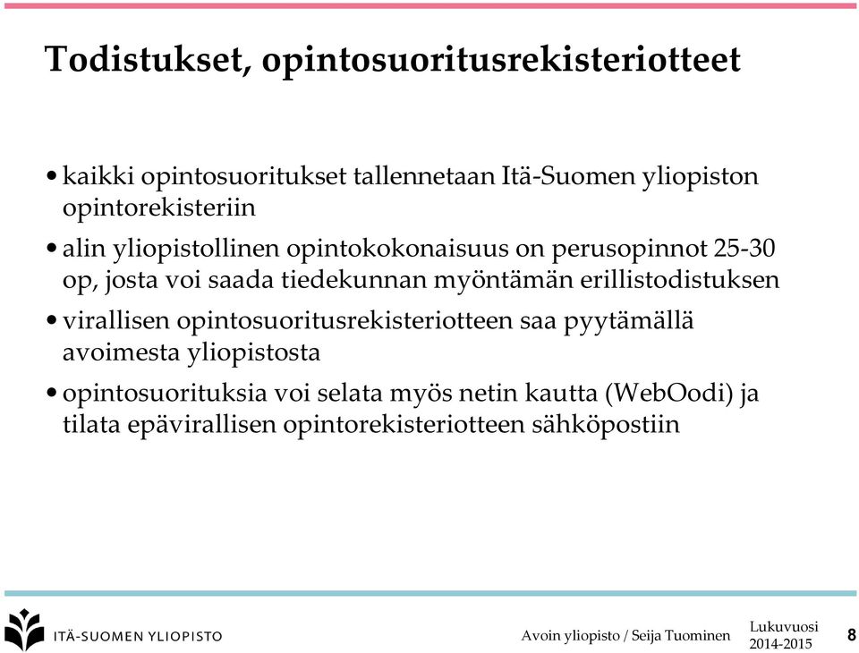 tiedekunnan myöntämän erillistodistuksen virallisen opintosuoritusrekisteriotteen saa pyytämällä avoimesta