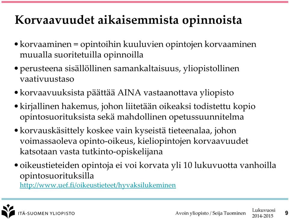 opintosuorituksista sekä mahdollinen opetussuunnitelma korvauskäsittely koskee vain kyseistä tieteenalaa, johon voimassaoleva opinto-oikeus, kieliopintojen