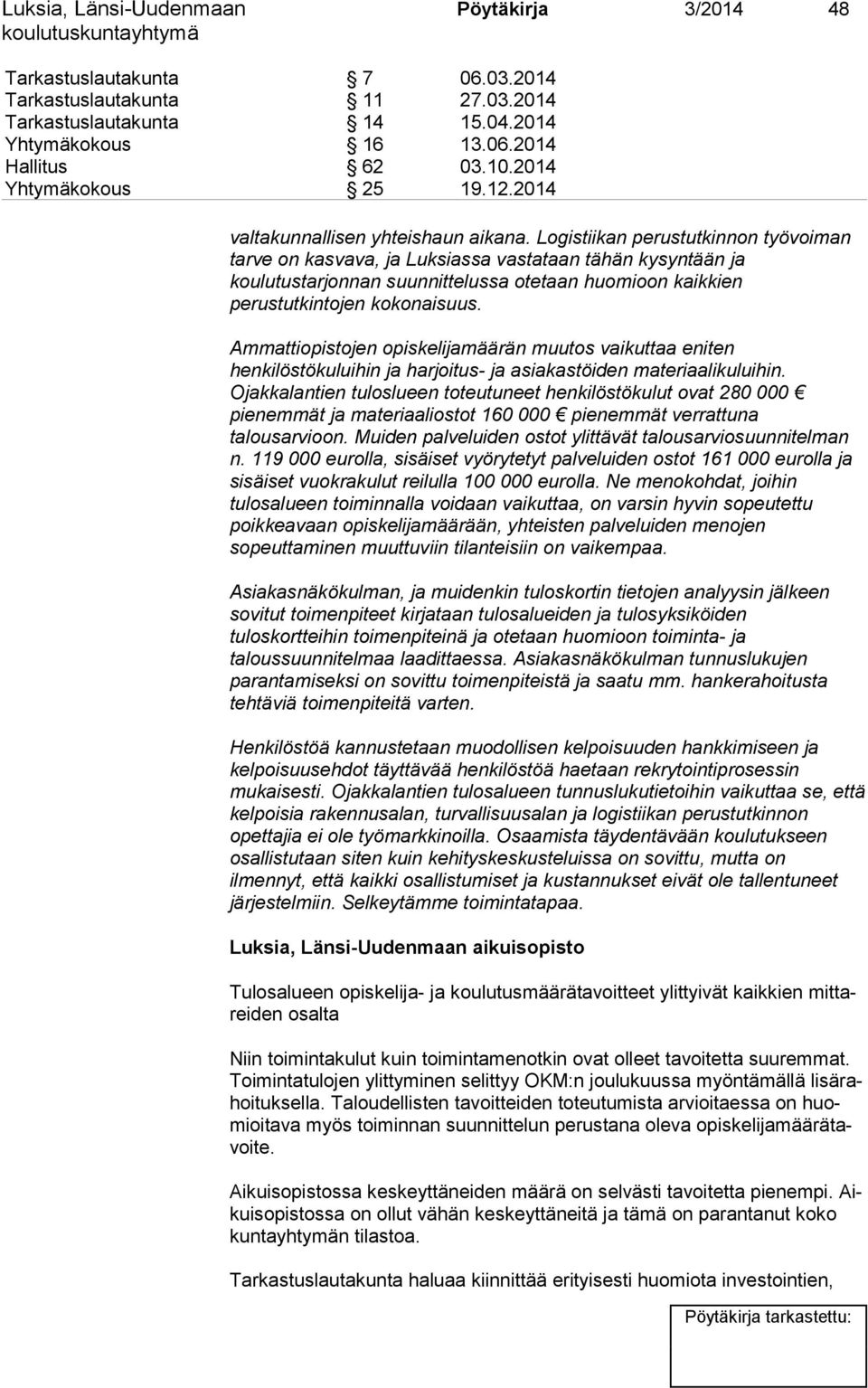 Logistiikan perustutkinnon työvoiman tarve on kasvava, ja Luksiassa vastataan tähän kysyntään ja koulutustarjonnan suunnittelussa otetaan huomioon kaikkien perustutkintojen kokonaisuus.