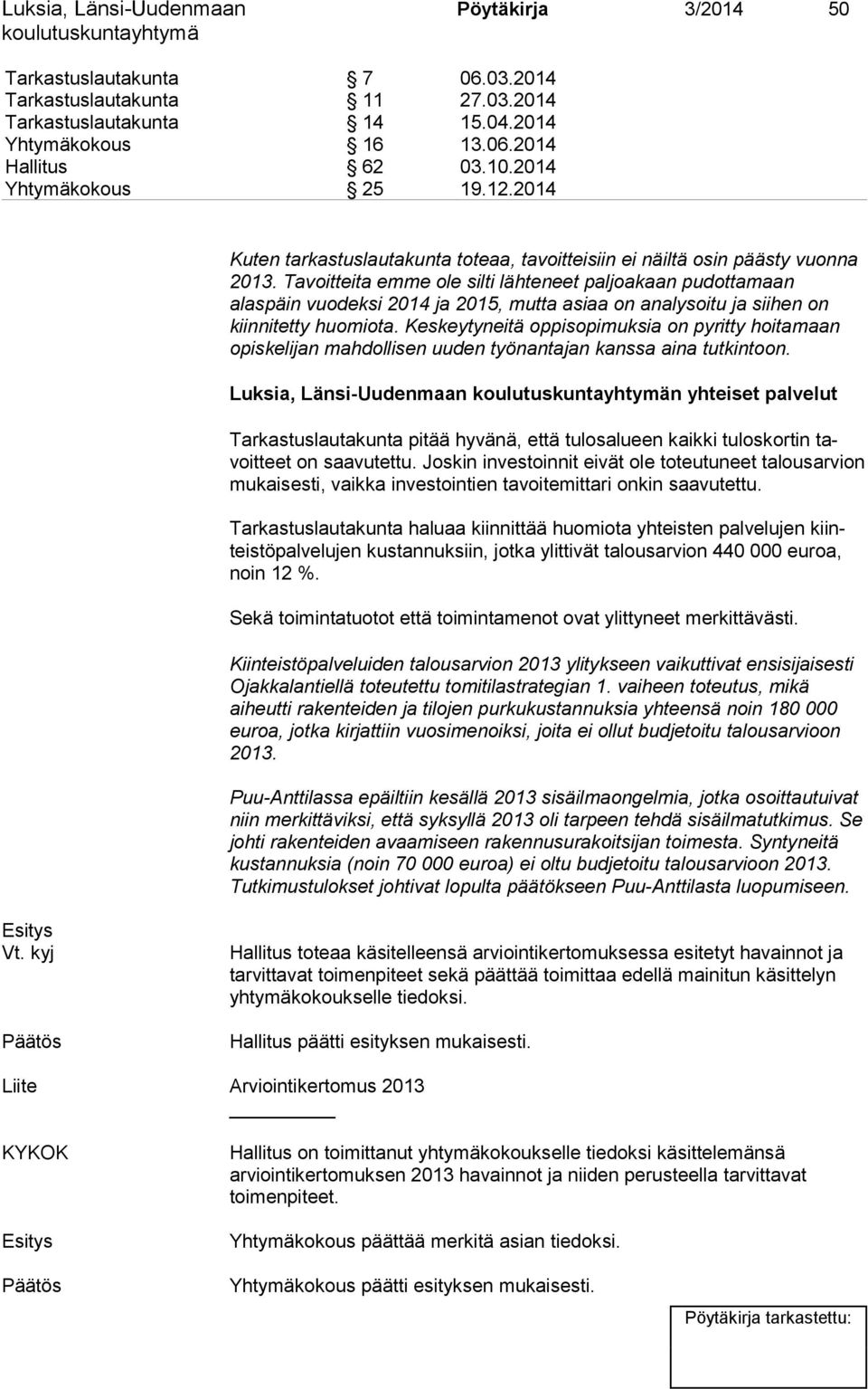 Tavoitteita emme ole silti lähteneet paljoakaan pudottamaan alaspäin vuodeksi 2014 ja 2015, mutta asiaa on analysoitu ja siihen on kiinnitetty huomiota.