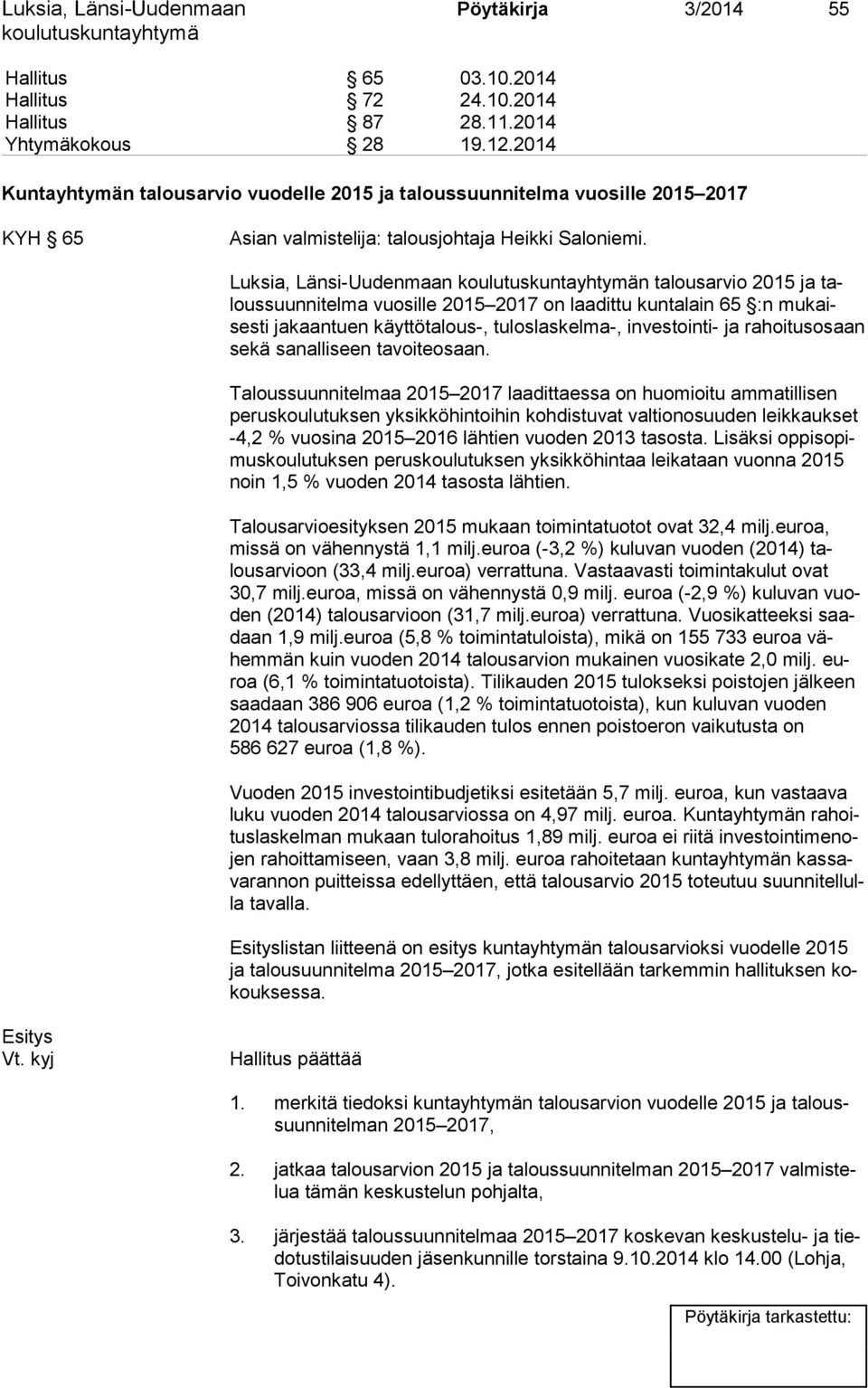 Luksia, Länsi-Uudenmaan n talousarvio 2015 ja talous suun ni tel ma vuosille 2015 2017 on laadittu kuntalain 65 :n mu kaises ti jakaantuen käyttötalous-, tuloslaskelma-, investointi- ja rahoitusosaan