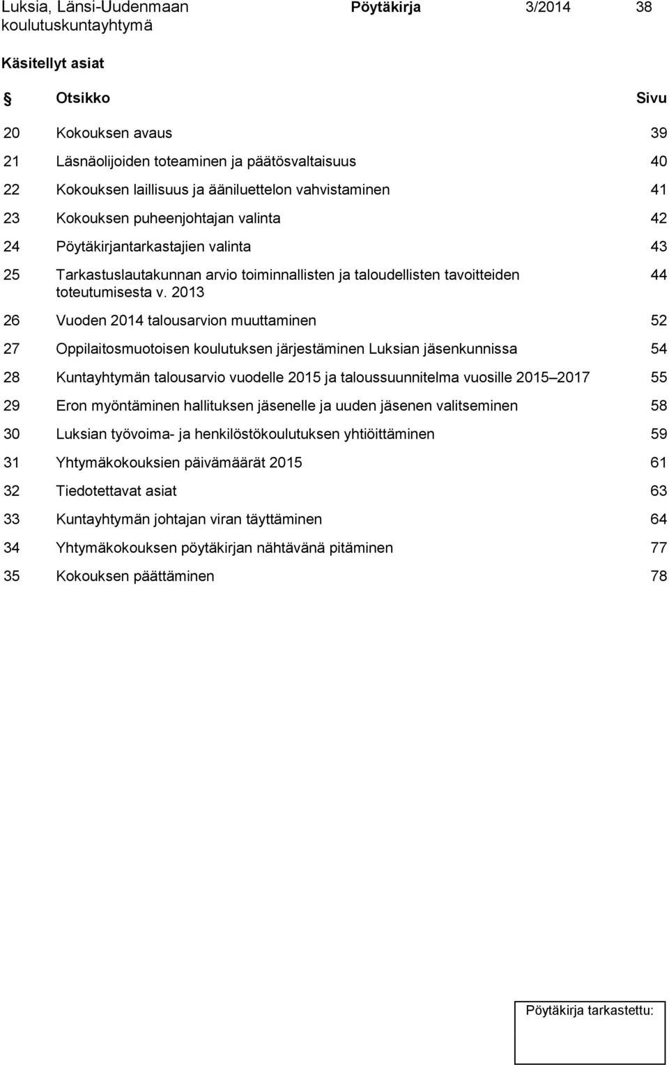 2013 44 26 Vuoden 2014 talousarvion muuttaminen 52 27 Oppilaitosmuotoisen koulutuksen järjestäminen Luksian jäsenkunnissa 54 28 Kuntayhtymän talousarvio vuodelle 2015 ja taloussuunnitelma vuosille