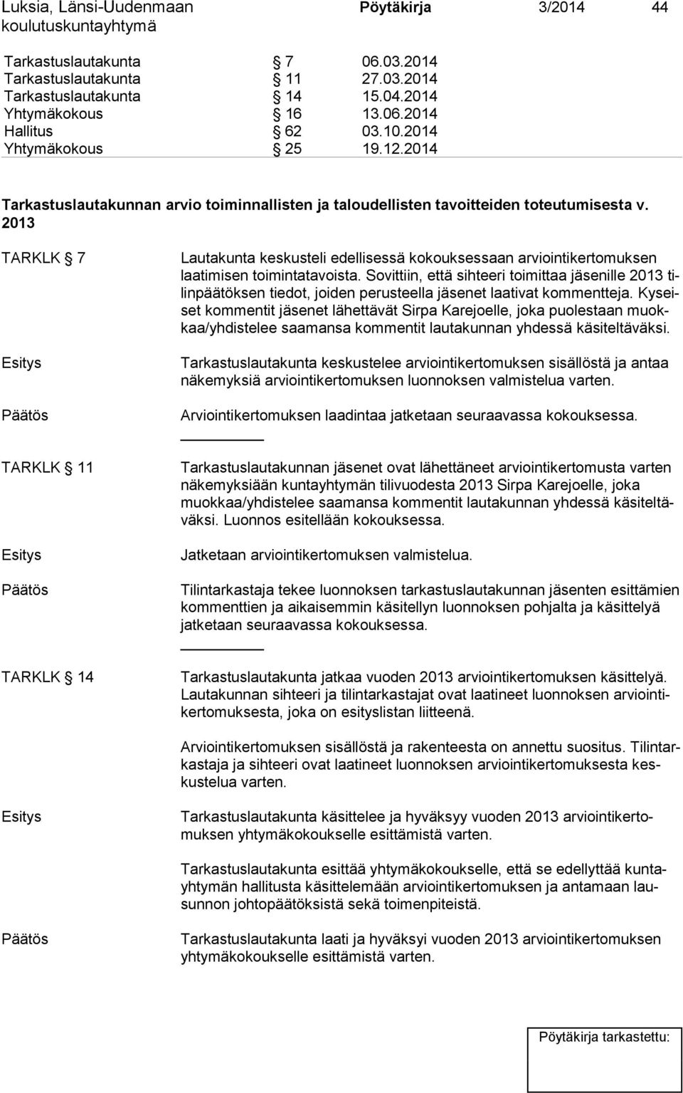 2013 TARKLK 7 TARKLK 11 TARKLK 14 Lautakunta keskusteli edellisessä kokouksessaan arviointikertomuksen laa ti mi sen toimintatavoista.