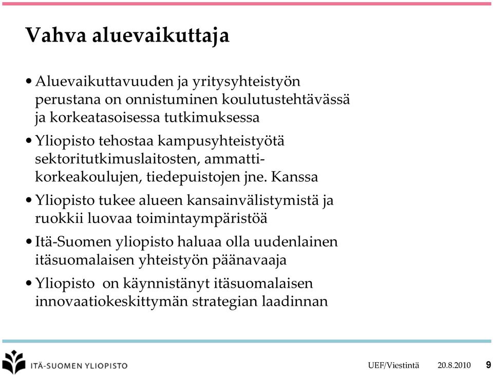 Kanssa Yliopisto tukee alueen kansainvälistymistä ja ruokkii luovaa toimintaympäristöä Itä Suomen yliopisto haluaa olla