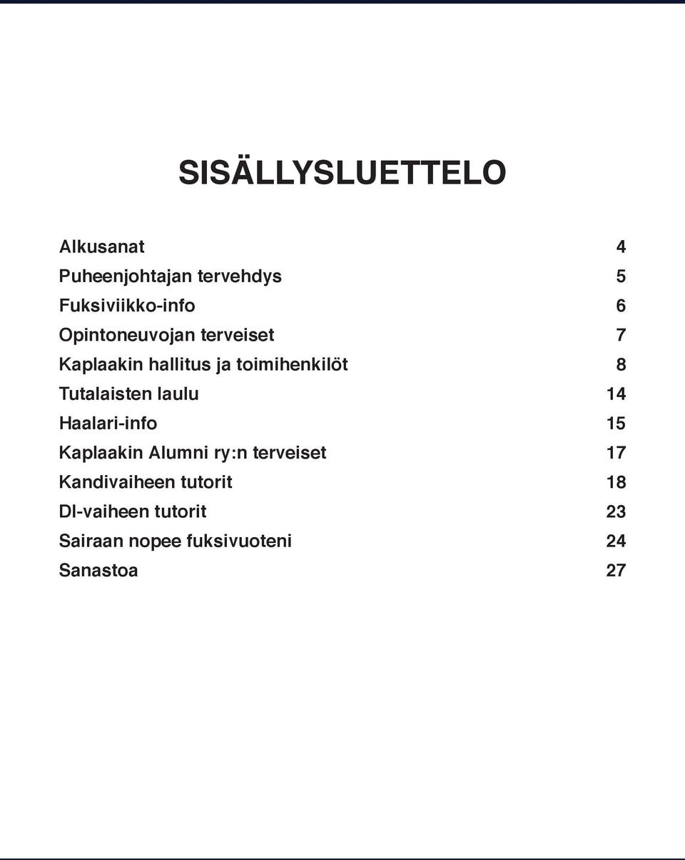 Tutalaisten laulu 14 Haalari-info 15 Kaplaakin Alumni ry:n terveiset 17