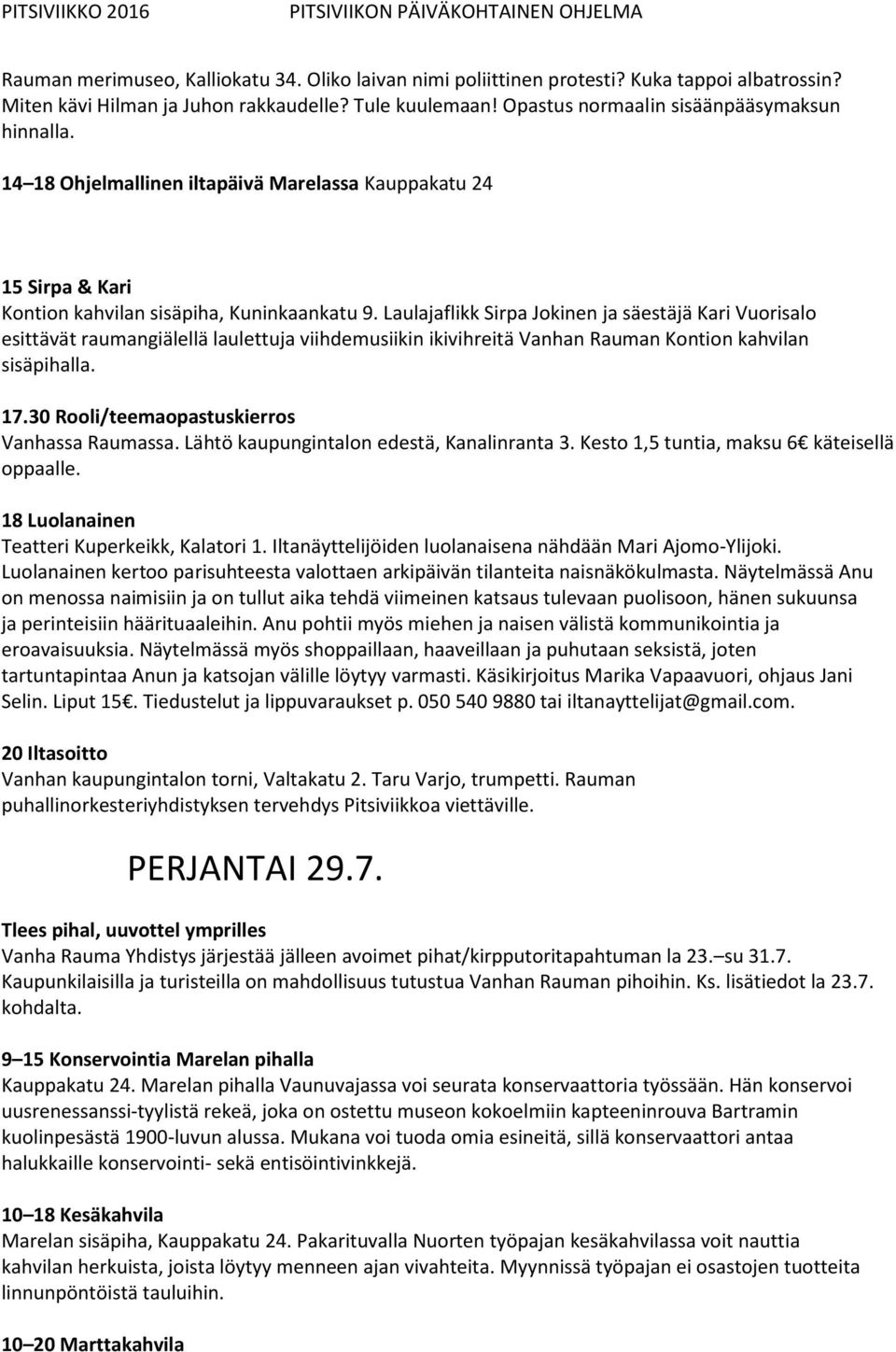 Laulajaflikk Sirpa Jokinen ja säestäjä Kari Vuorisalo esittävät raumangiälellä laulettuja viihdemusiikin ikivihreitä Vanhan Rauman Kontion kahvilan sisäpihalla. 17.