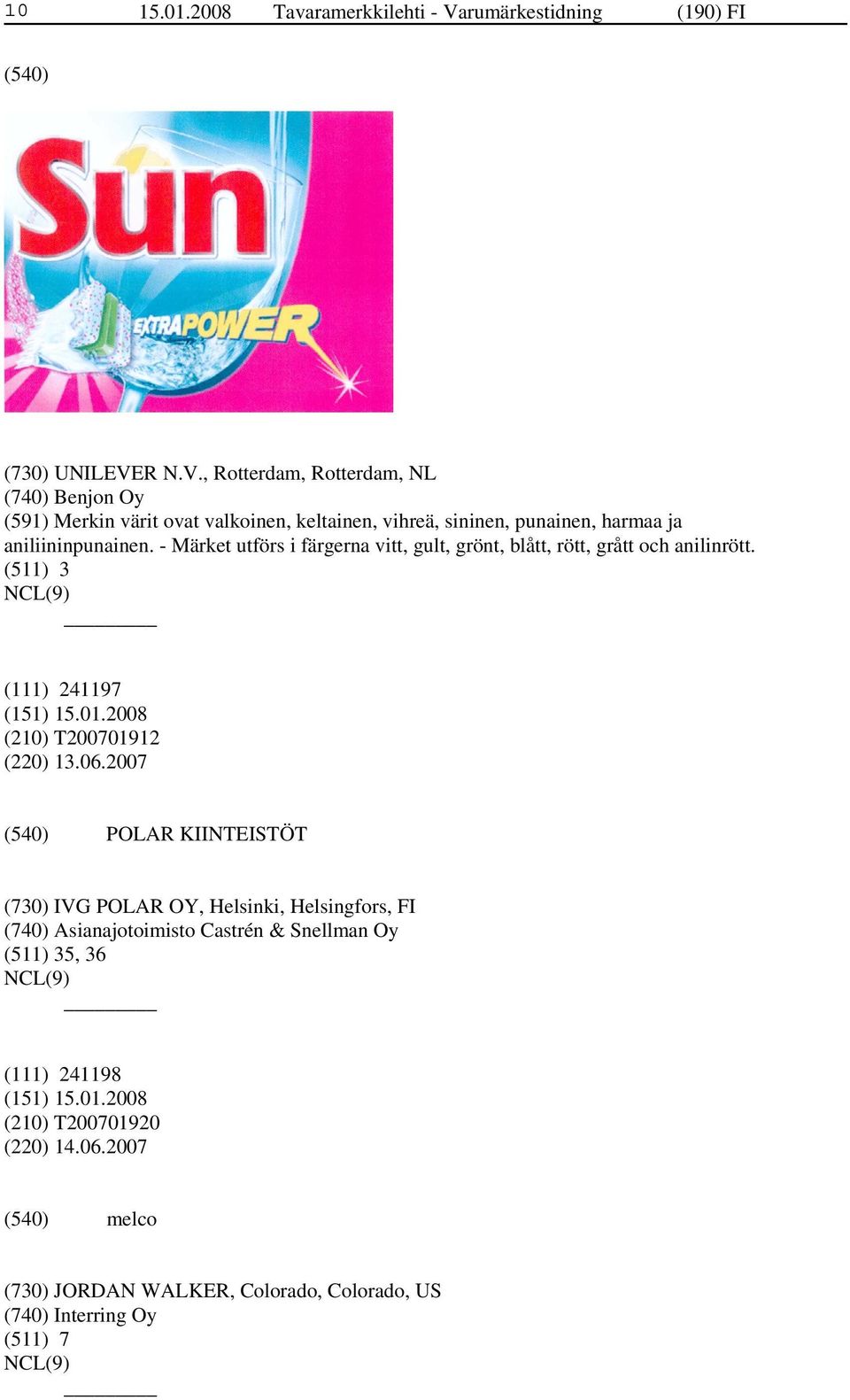R N.V., Rotterdam, Rotterdam, NL (740) Benjon Oy (591) Merkin värit ovat valkoinen, keltainen, vihreä, sininen, punainen, harmaa ja aniliininpunainen.