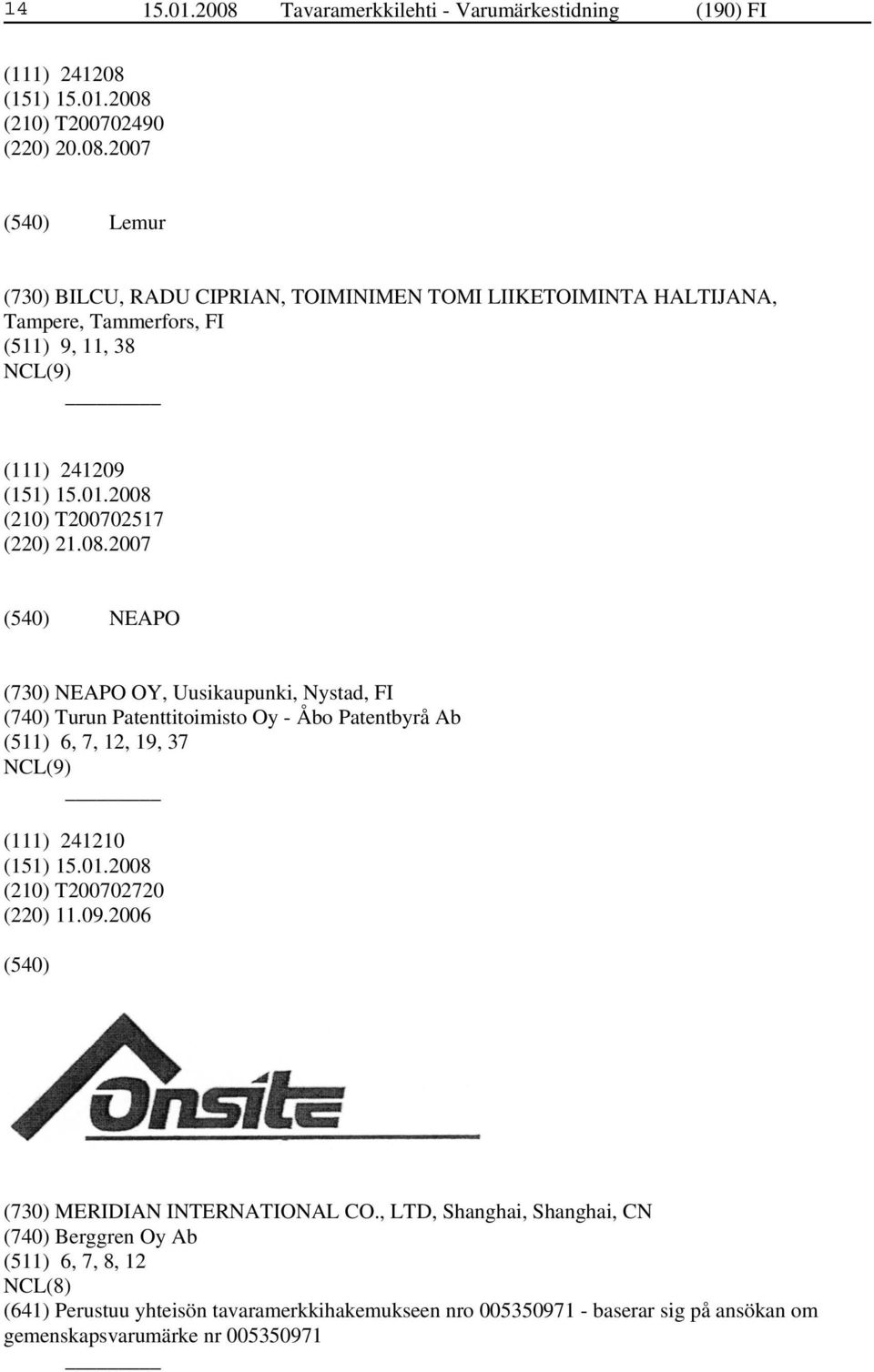(210) T200702490 (220) 20.08.